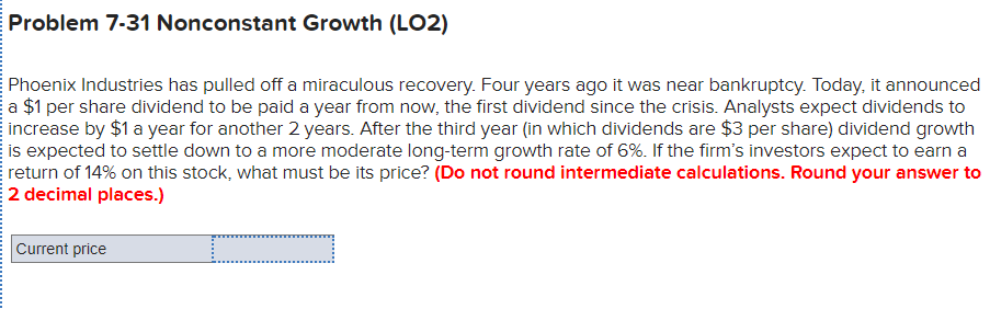  Problem 7-31 Nonconstant Growth (LO2) Phoenix Industries has pulled off a