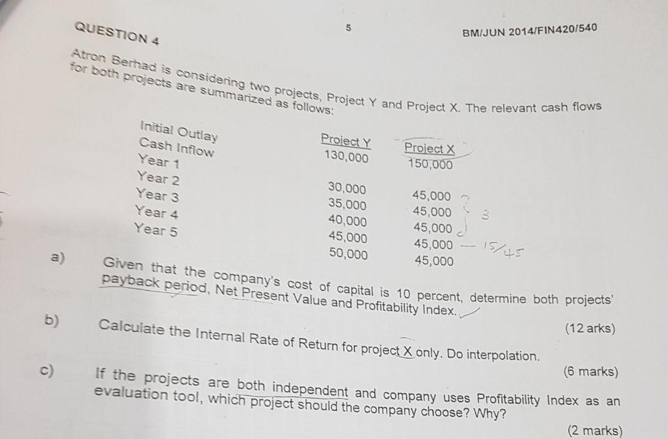 a) b) QUESTION 4 Atron Berhad is considering two projects, Project