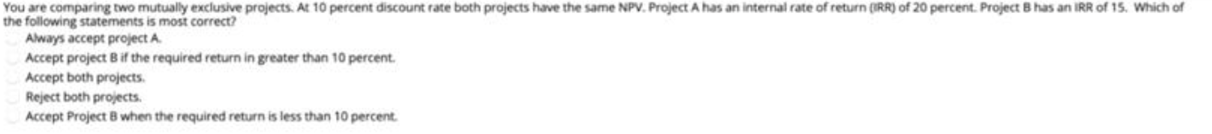 You are comparing two mutually exclusive projects. At 10 percent discount