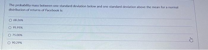  The probability mass between one standard deviation below and one standard