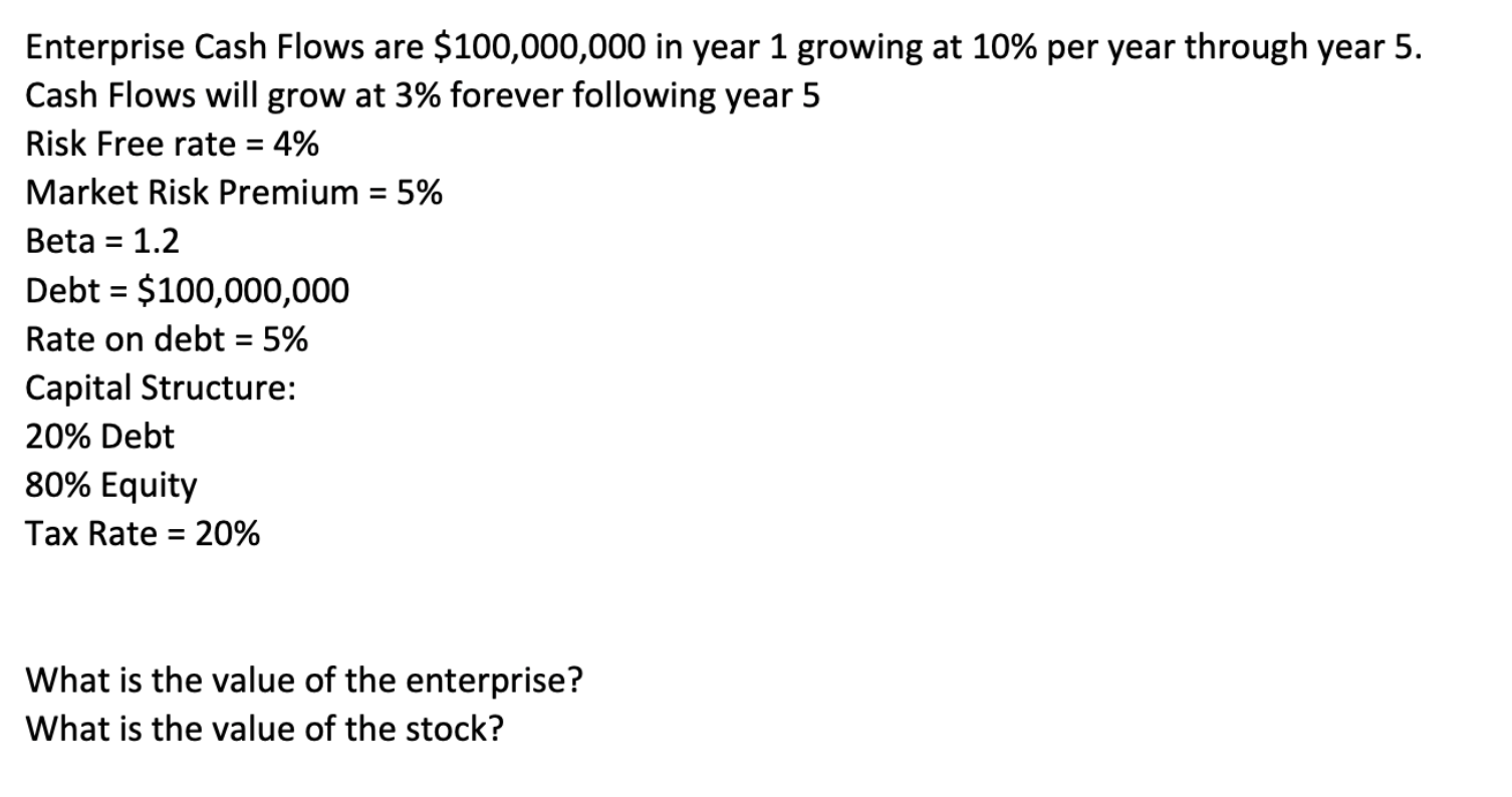 Please explain using Excel with formulas. Enterprise Cash Flows are $100,000,000 in