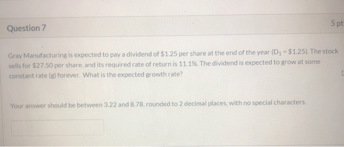  5 pt Question 7 Gray Manufacturing is expected to pay a