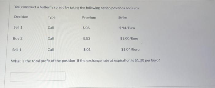 HELP PLEASE You construct a butterfly spread by taking the following option
