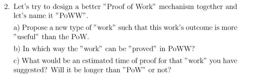  2. Let's try to design a better "Proof of Work mechanism