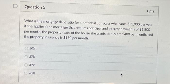  please answer Question 5 1 pts What is the mortgage debt