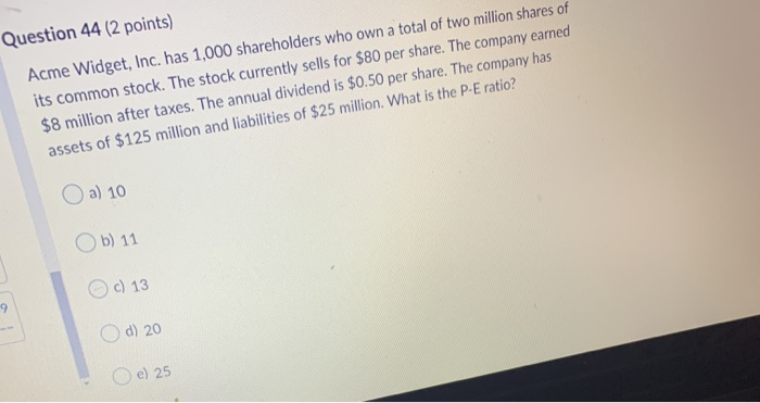  Question 44 (2 points) Acme Widget, Inc. has 1,000 shareholders who