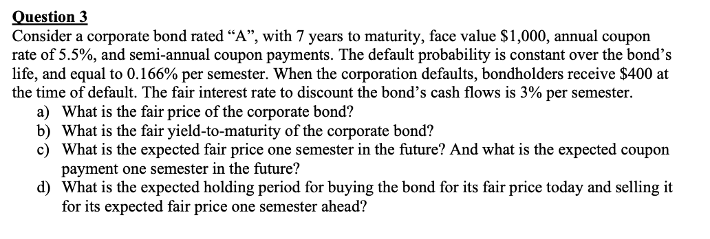 Use Excel: Question 3 Consider a corporate bond rated "A", with 7