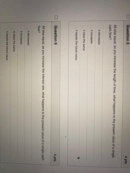  Question 5 4 pts All else equal, as you increase the