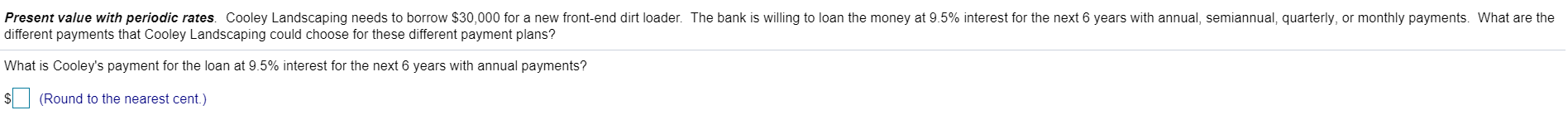 Present value with periodic rates. Cooley Landscaping needs to borrow $30,000
