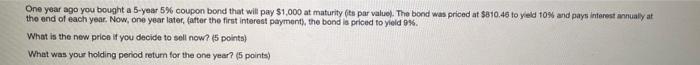 please show work, no excel One year ago you bought a 5-year