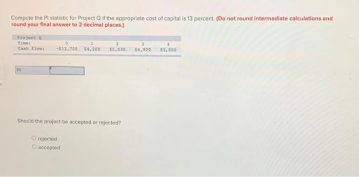  Compute the PI statistic for Project Q if the appropriate cost