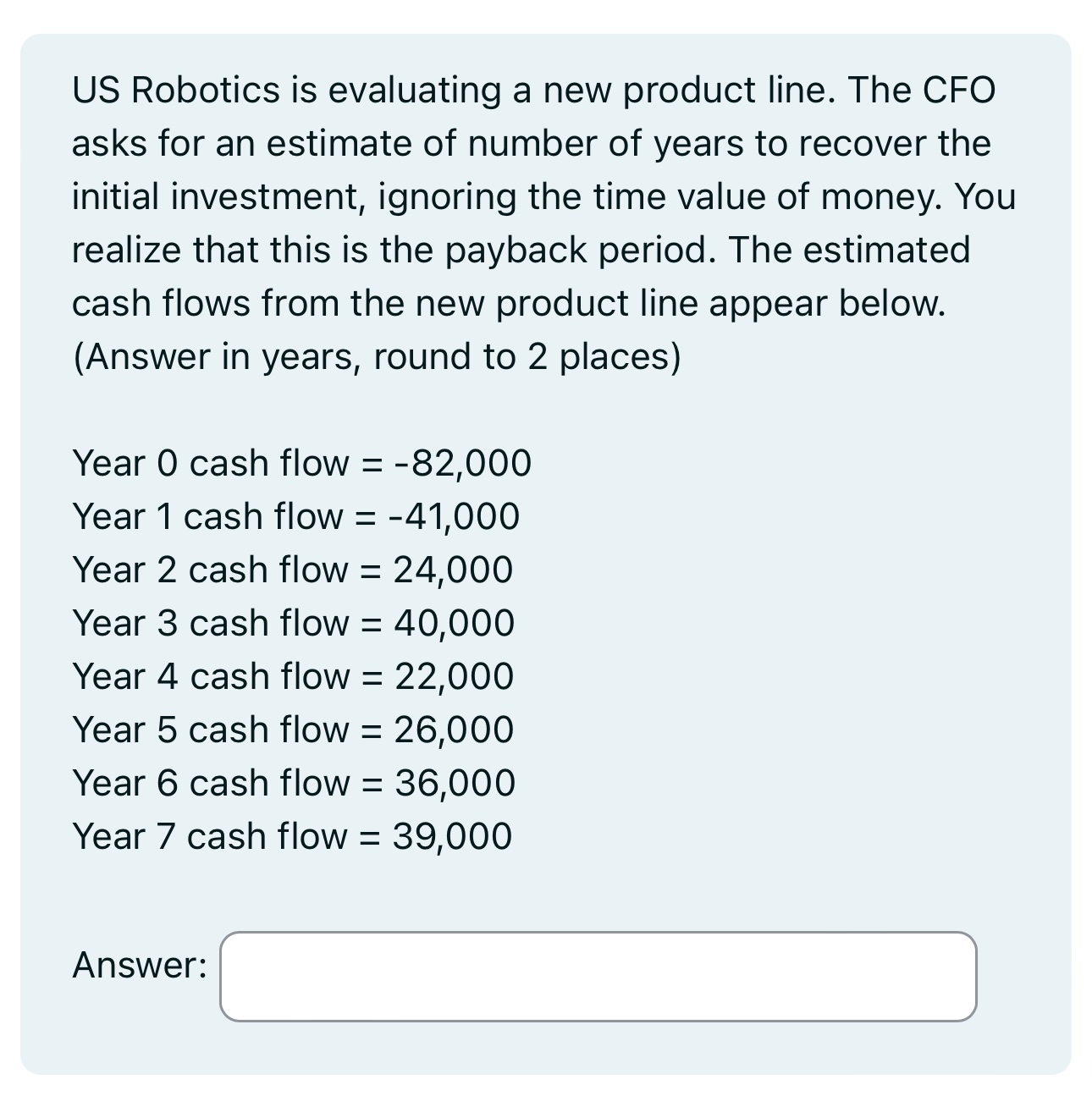 US Robotics is evaluating a new product line. The CFO asks
