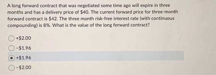  A long forward contract that was negotiated some time ago will