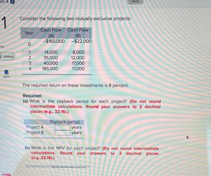  Consider the following two mutually exclusive projects: The required return on