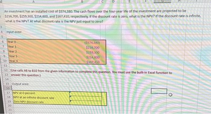 please solve using excel formula An investment has an installed cost of