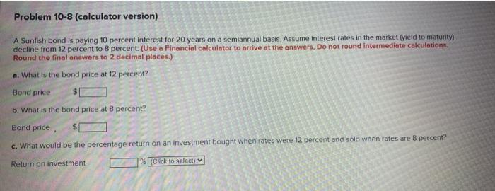  Problem 10-8 (calculator version) A Sunfish bond is paying 10 percent