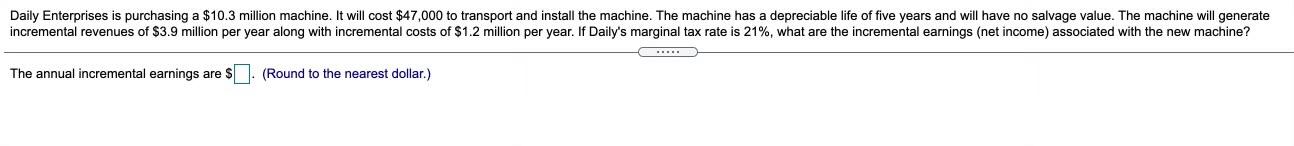  Daily Enterprises is purchasing a $10.3 million machine. It will cost
