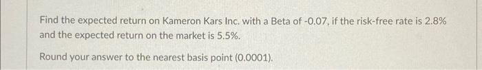  Find the expected return on Kameron Kars Inc. with a Beta