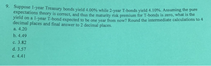  9. Suppose 1-year Treasury bonds yield 4.00% while 2-year T-bonds yield