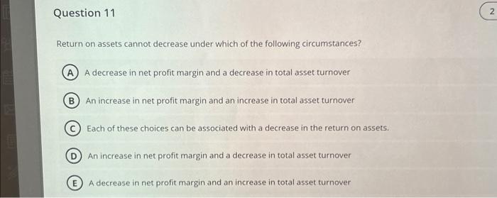  Question 11 Return on assets cannot decrease under which of the
