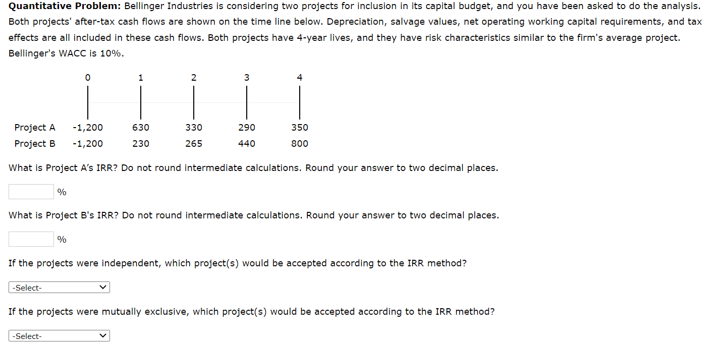  Quantitative Problem: Bellinger Industries is considering two projects for inclusion in