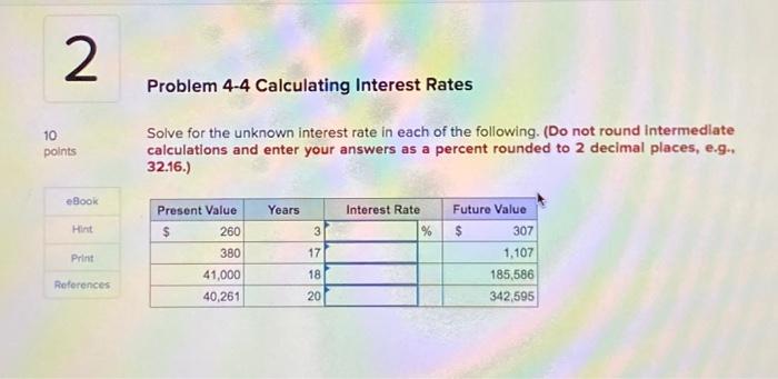  Problem 4-4 Calculating Interest Rates Solve for the unknown interest rate