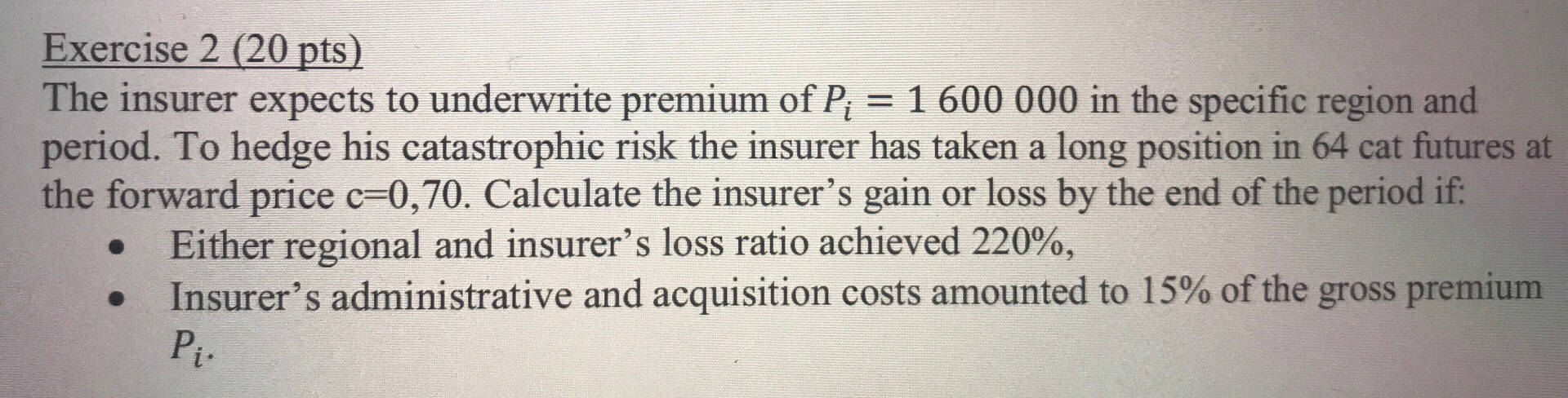 Exercise 2 (20 pts) The insurer expects to underwrite premium of