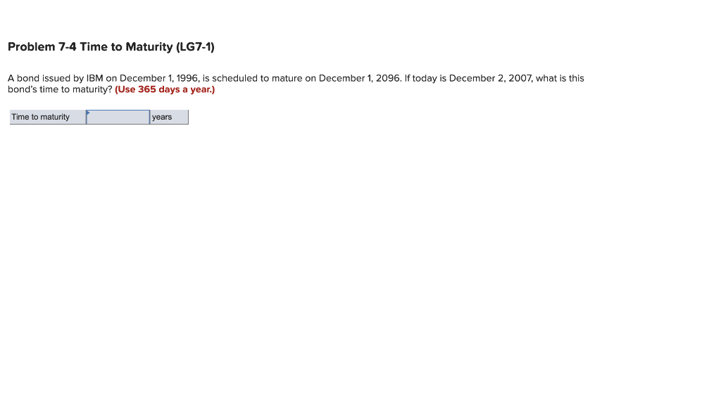 Problem 7-4 Time to Maturity (LG7-1) A bond issued by IBM