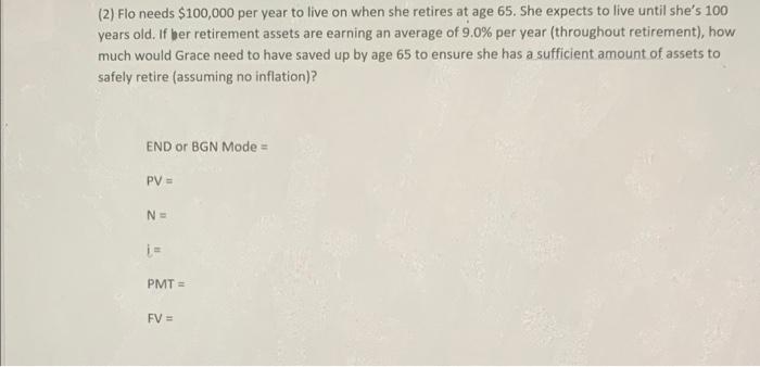  (2) Flo needs $100,000 per year to live on when she