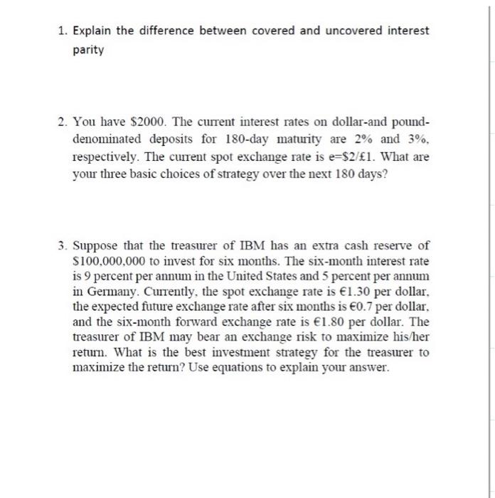  1. Explain the difference between covered and uncovered interest parity 2.