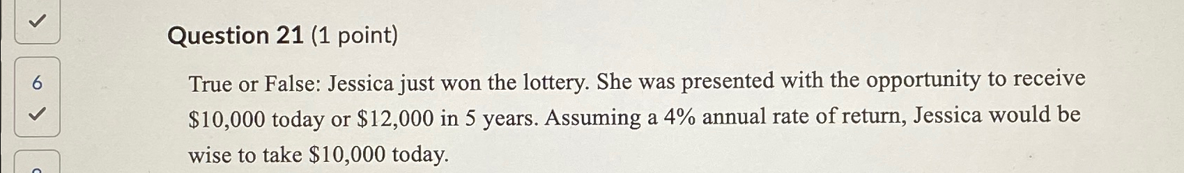  Question 21(1 point) 6 True or False: Jessica just won the