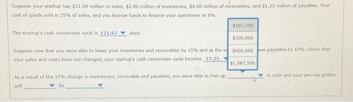 your startup has $21.00 million in sales, $2.00 million of irventories, $4.00