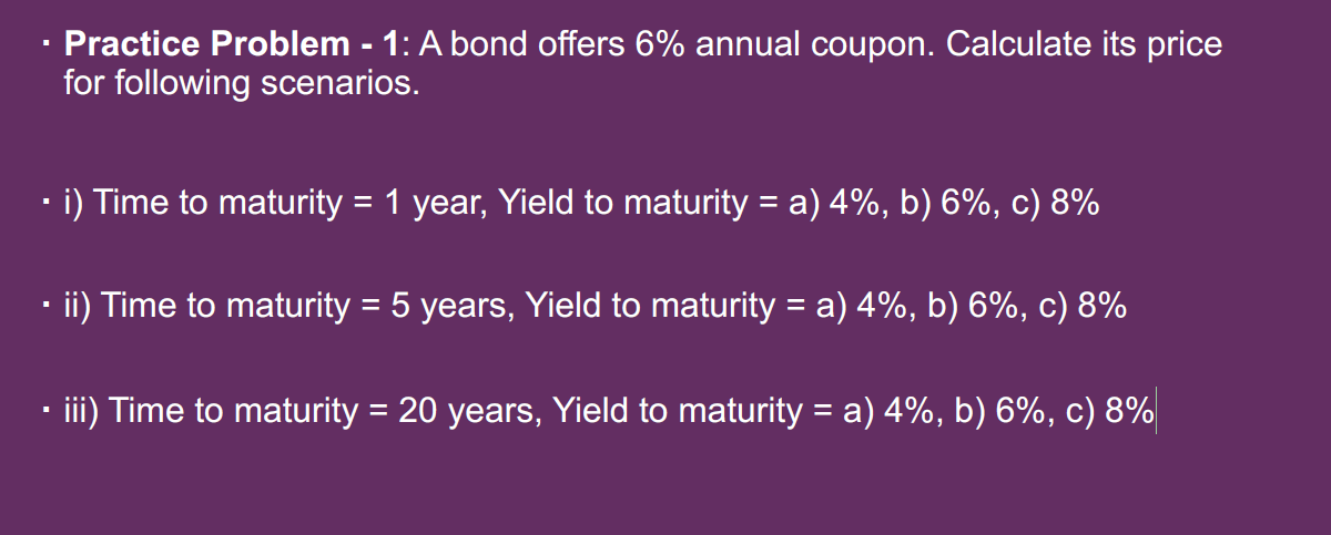  Practice Problem -1: A bond offers 6% annual coupon. Calculate its