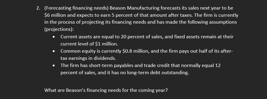  2. (Forecasting financing needs) Beason Manufacturing forecasts its sales next year