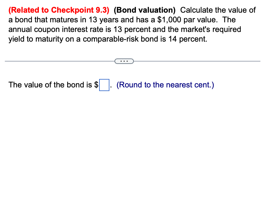  (Related to Checkpoint 9.3)(Bond valuation) Calculate the value of a bond