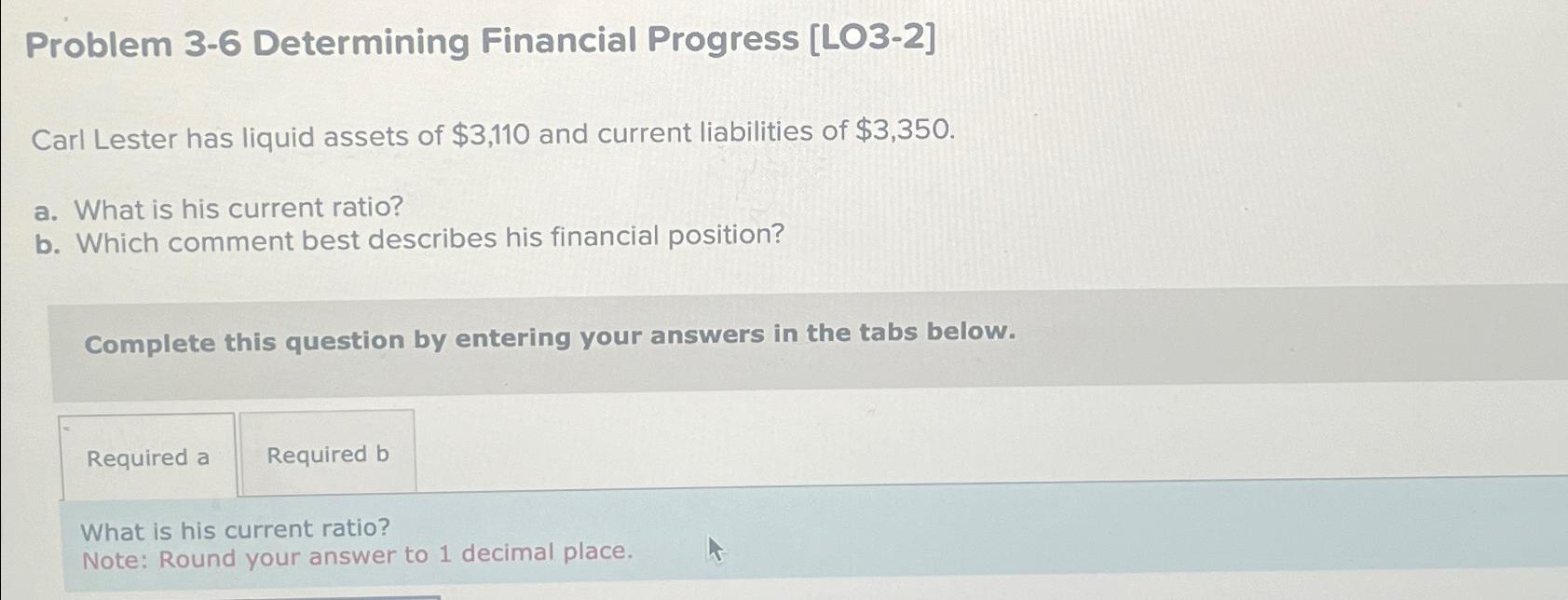  Problem 3-6 Determining Financial Progress [LO3-2]\ Carl Lester has liquid assets