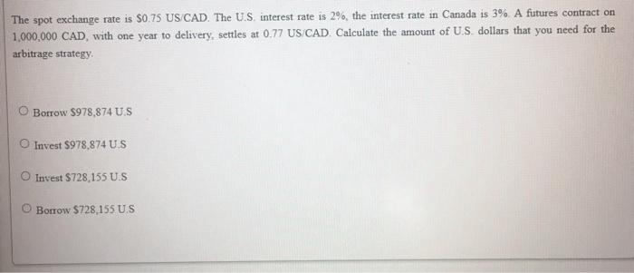 option c is not the answer. The spot exchange rate is $0.75