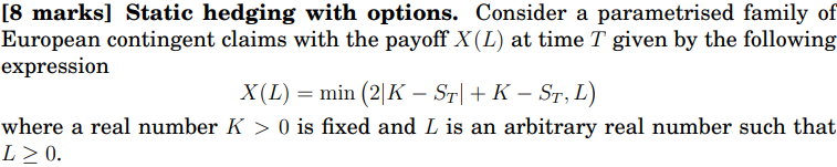  8 marks] Static hedging with options. Consider a parametrised family of