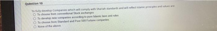  Question 10 To fully develop Companies which will comply with Shariah
