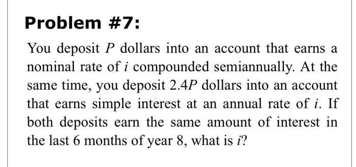  Problem #7: You deposit P dollars into an account that earns