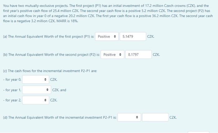  You have two mutually-exclusive projects. The first project (P1) has an