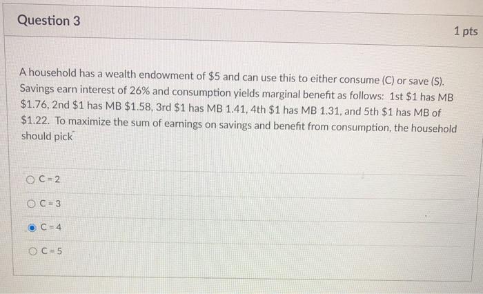  Please Help! Question 3 1 pts A household has a wealth