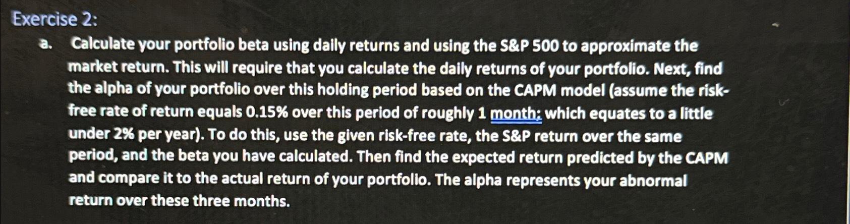  Exercise 2:\ a. Calculate your portfolio beta using daily returns and