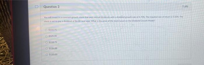  Question 3 1 pts You will be in a contarowth stock