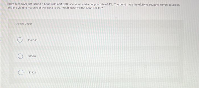  Ruby Tuesday's just issued a bond with a $1,000 face value