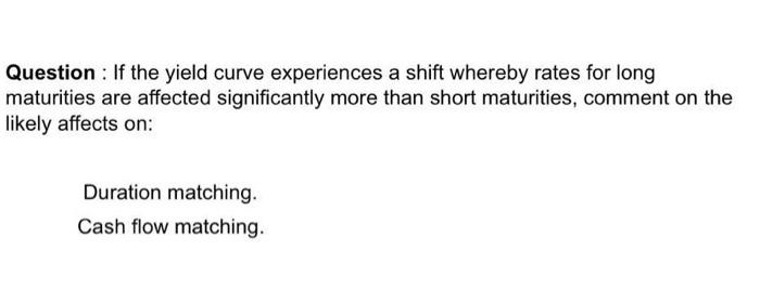  Question : If the yield curve experiences a shift whereby rates