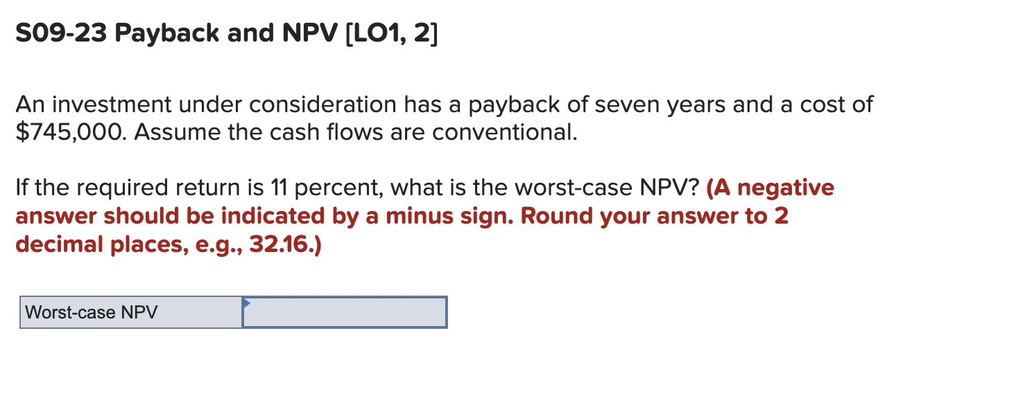  S09-23 Payback and NPV LO1,2] An investment under consideration has a