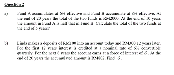  Question 2 a) Fund A accumulates at 6% effective and Fund