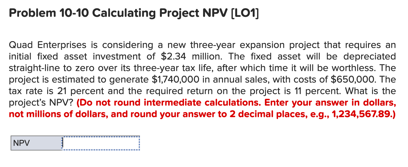 Problem 10-10 Calculating Project NPV (LO1) Quad Enterprises is considering a