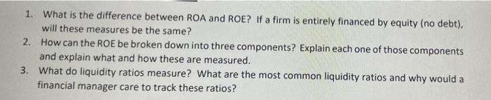  1. What is the difference between ROA and ROE? If a